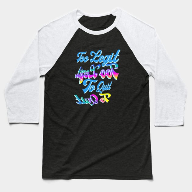 Too Legit to Quit  - Reverse text, great for selfies Baseball T-Shirt by LA Hatfield